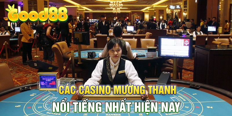 Các Casino Mường Thanh nổi tiếng nhất hiện nay