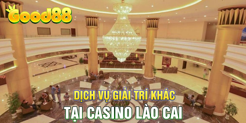 Dịch vụ giải trí khác tại casino Lào Cai