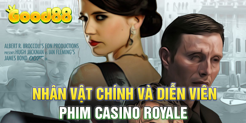 Nhân vật chính và diễn viên của phim Casino Royale