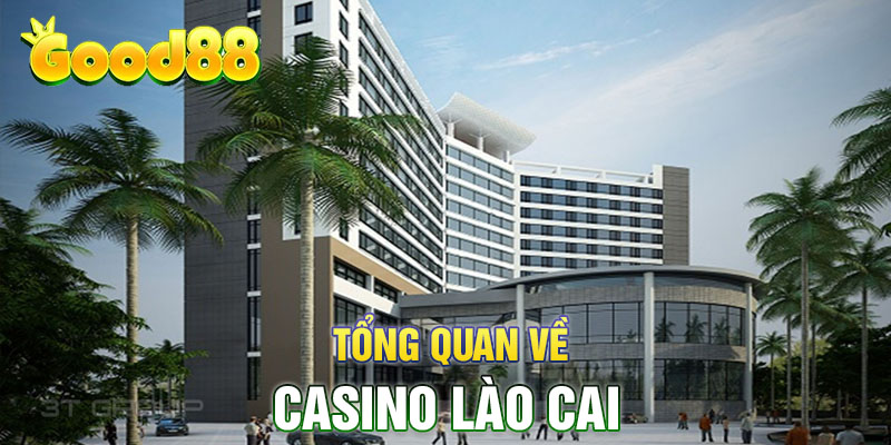 tổng quan về casino Lào Cai